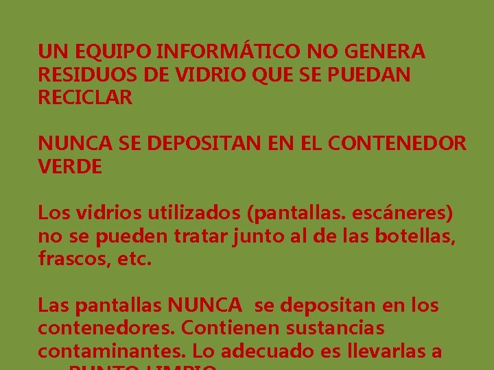 UN EQUIPO INFORMÁTICO NO GENERA RESIDUOS DE VIDRIO QUE SE PUEDAN RECICLAR NUNCA SE