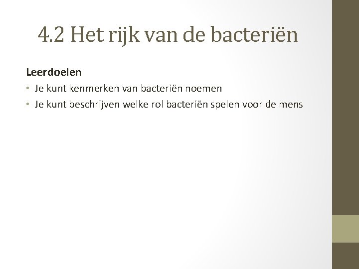 4. 2 Het rijk van de bacteriën Leerdoelen • Je kunt kenmerken van bacteriën