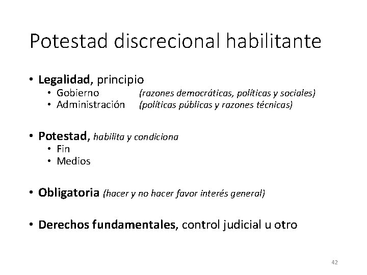 Potestad discrecional habilitante • Legalidad, principio • Gobierno • Administración (razones democráticas, políticas y