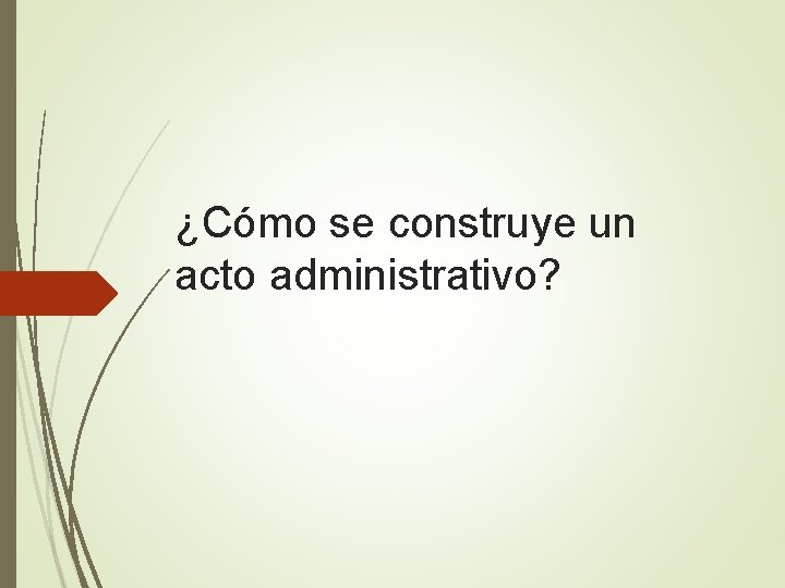¿Cómo se construye un acto administrativo? 