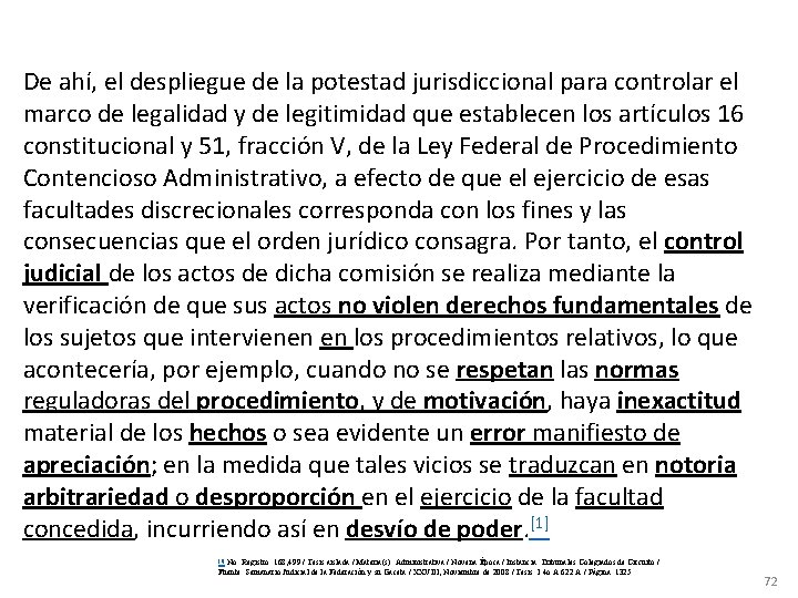 De ahí, el despliegue de la potestad jurisdiccional para controlar el marco de legalidad