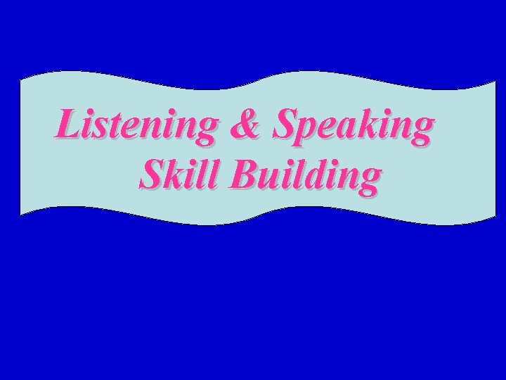 Listening & Speaking Skill Building 