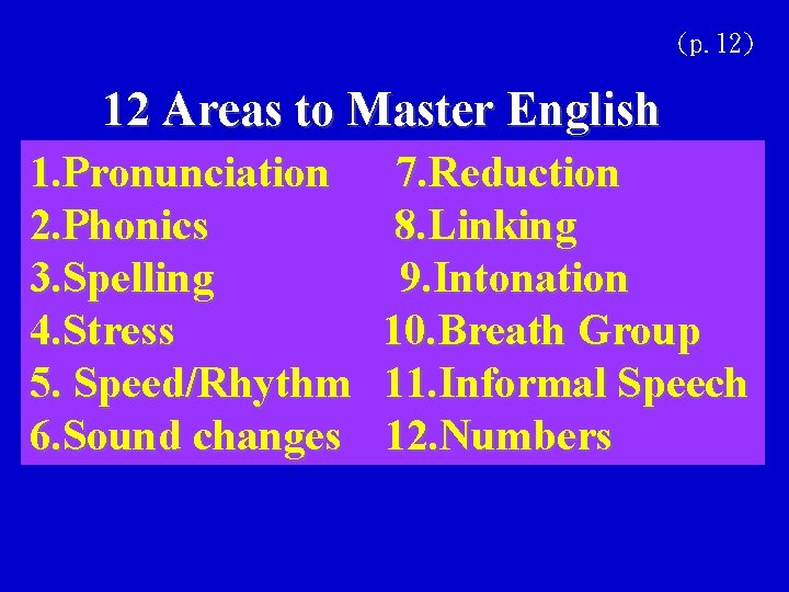 (p. 12) 12 Areas to Master English 1. Pronunciation 2. Phonics 3. Spelling 4.