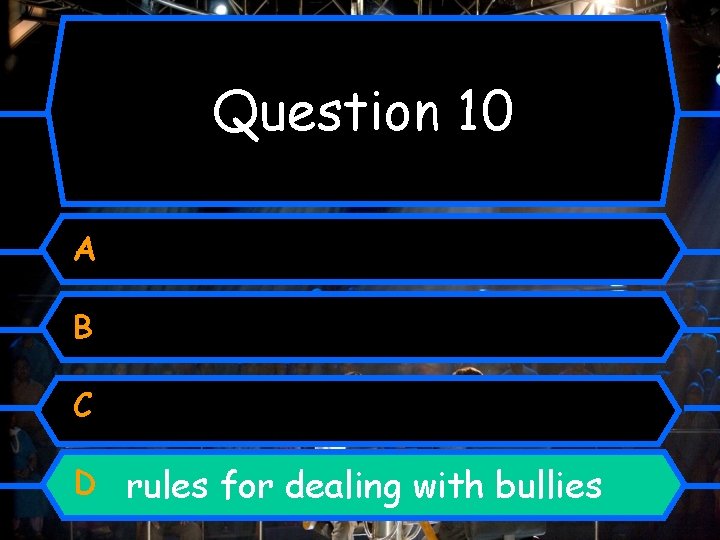 Question 10 A B C D rules for dealing with bullies 