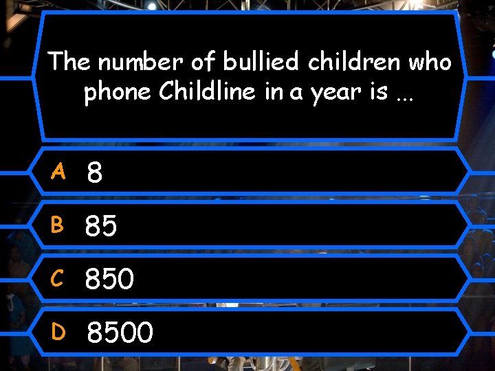 The number of bullied children who phone Childline in a year is. . .