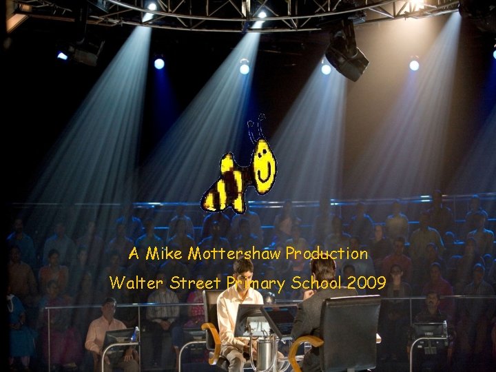 A Mike Mottershaw Production Walter Street Primary School 2009 