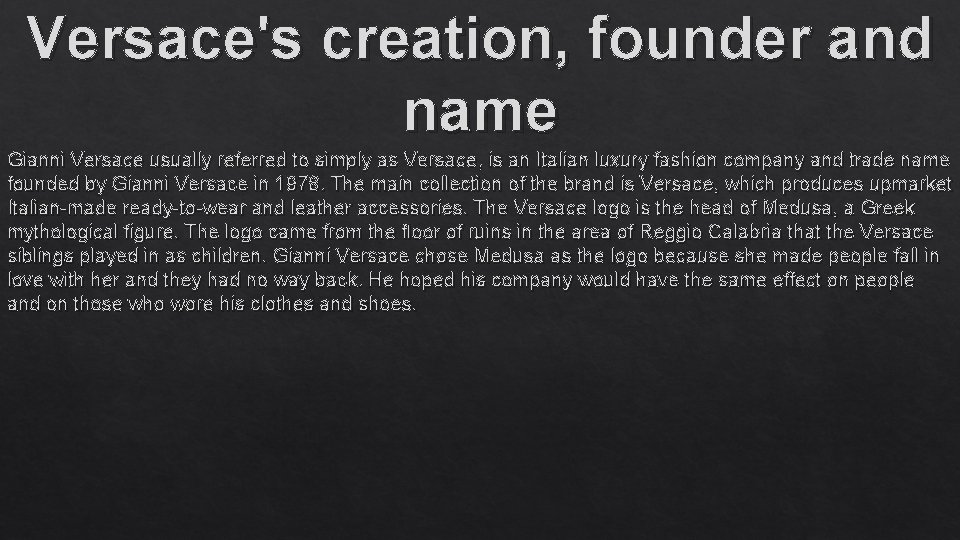 Versace's creation, founder and name Gianni Versace usually referred to simply as Versace, is