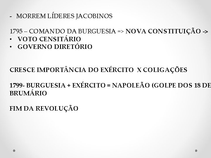 - MORREM LÍDERES JACOBINOS 1795 – COMANDO DA BURGUESIA => NOVA CONSTITUIÇÃO -> •