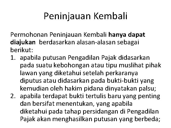 Peninjauan Kembali Permohonan Peninjauan Kembali hanya dapat diajukan berdasarkan alasan-alasan sebagai berikut: 1. apabila