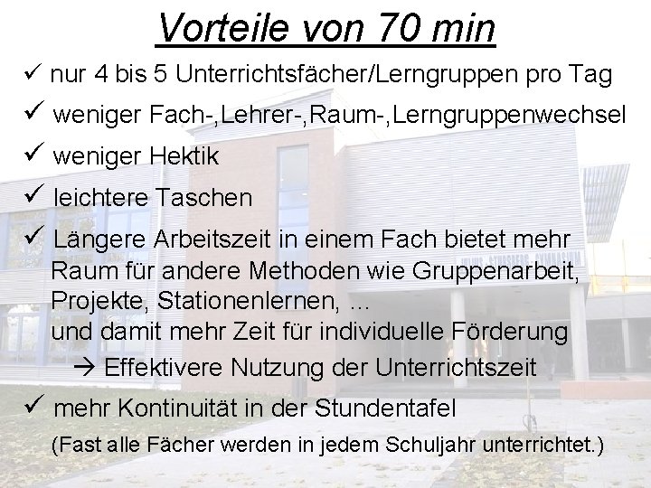 Vorteile von 70 min ü nur 4 bis 5 Unterrichtsfächer/Lerngruppen pro Tag ü weniger