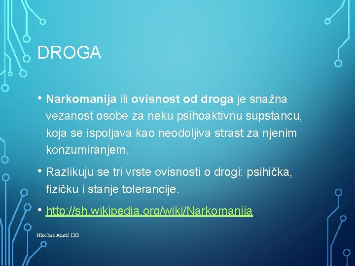 DROGA • Narkomanija ili ovisnost od droga je snažna vezanost osobe za neku psihoaktivnu