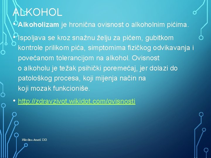 ALKOHOL • Alkoholizam je hronična ovisnost o alkoholnim pićima. • Ispoljava se kroz snažnu