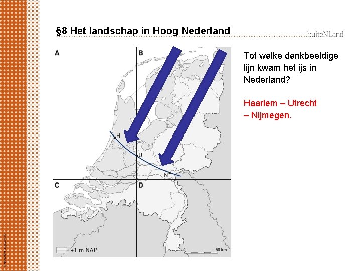 § 8 Het landschap in Hoog Nederland Tot welke denkbeeldige lijn kwam het ijs