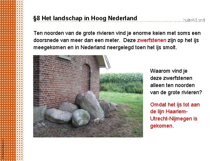 § 8 Het landschap in Hoog Nederland Ten noorden van de grote rivieren vind