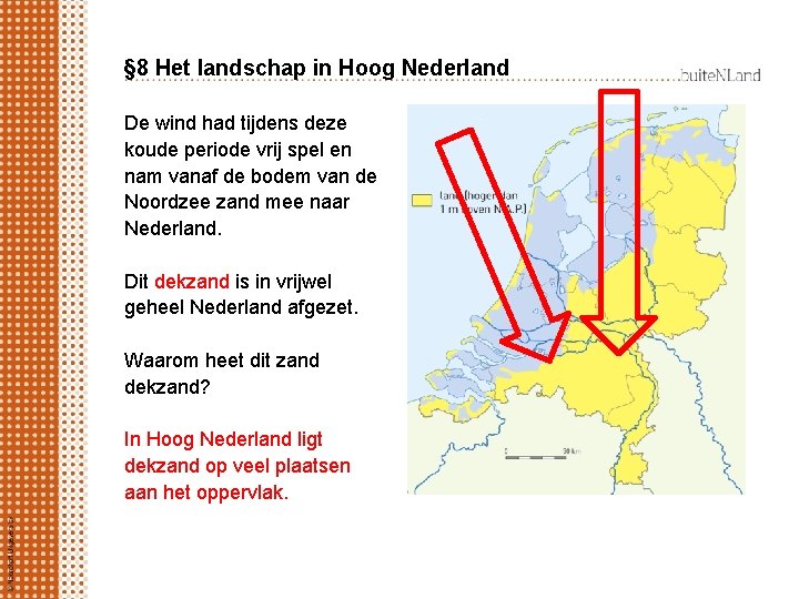 § 8 Het landschap in Hoog Nederland De wind had tijdens deze koude periode