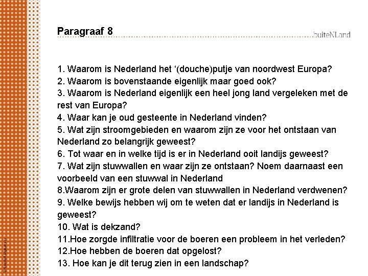 Paragraaf 8 1. Waarom is Nederland het ‘(douche)putje van noordwest Europa? 2. Waarom is