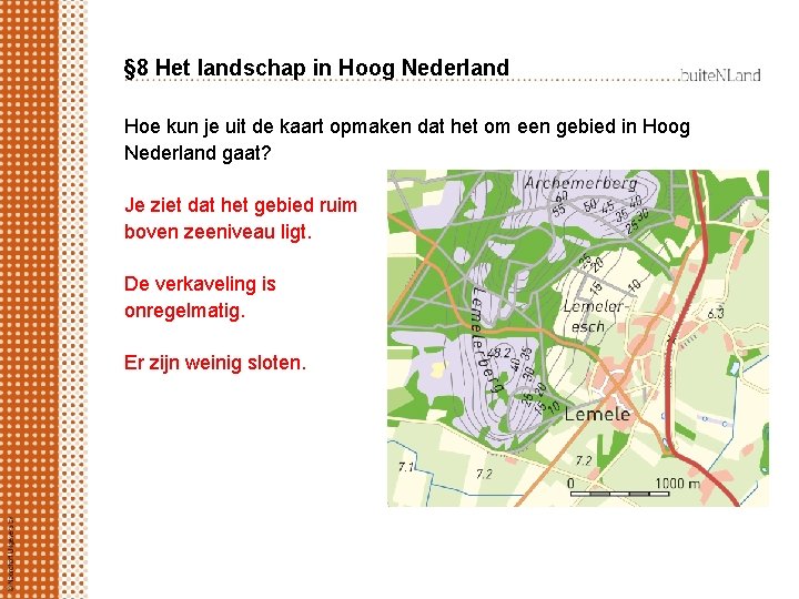 § 8 Het landschap in Hoog Nederland Hoe kun je uit de kaart opmaken