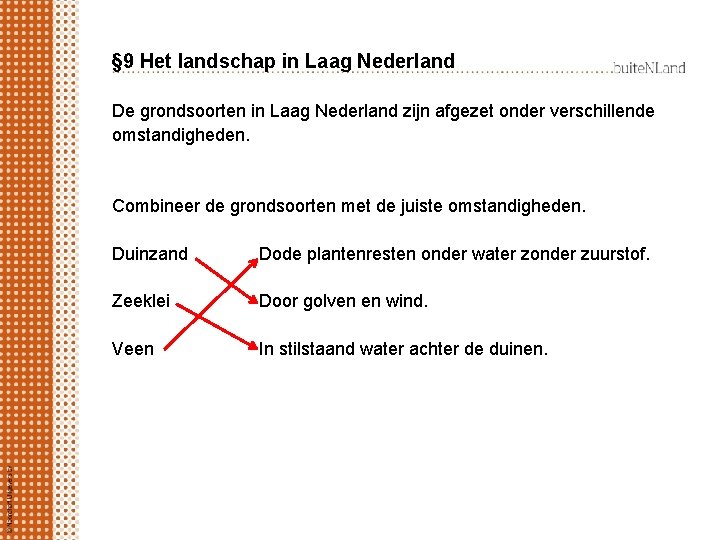 § 9 Het landschap in Laag Nederland De grondsoorten in Laag Nederland zijn afgezet