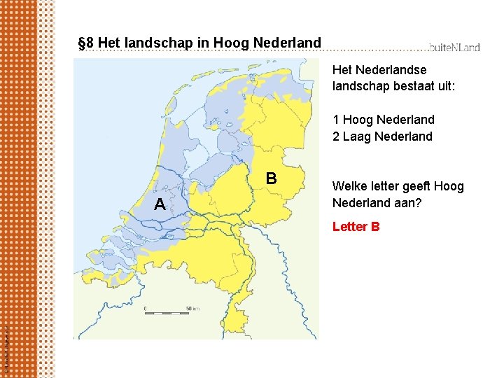 § 8 Het landschap in Hoog Nederland Het Nederlandse landschap bestaat uit: 1 Hoog