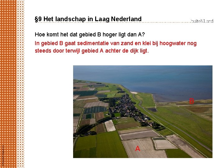 § 9 Het landschap in Laag Nederland Hoe komt het dat gebied B hoger