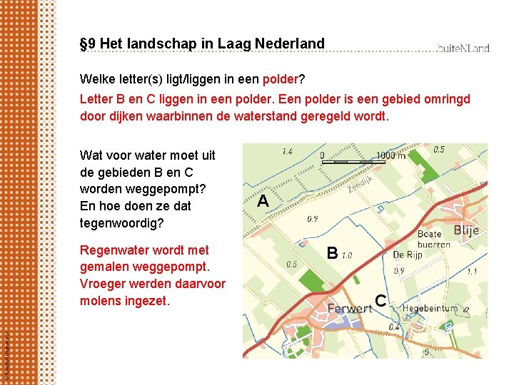 § 9 Het landschap in Laag Nederland Welke letter(s) ligt/liggen in een polder? Letter