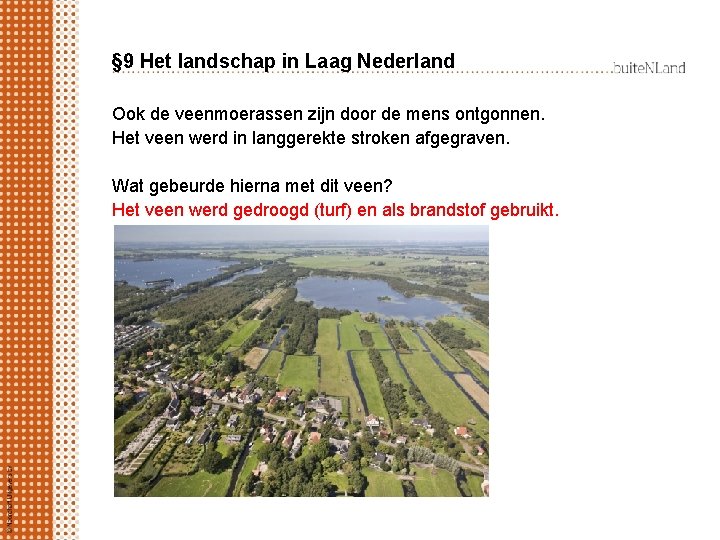 § 9 Het landschap in Laag Nederland Ook de veenmoerassen zijn door de mens