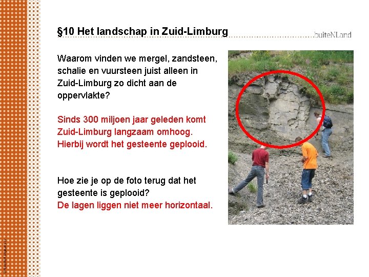 § 10 Het landschap in Zuid-Limburg Waarom vinden we mergel, zandsteen, schalie en vuursteen