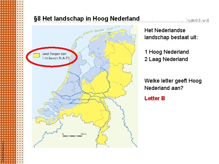 § 8 Het landschap in Hoog Nederland Het Nederlandse landschap bestaat uit: 1 Hoog