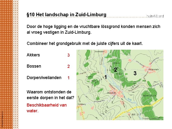§ 10 Het landschap in Zuid-Limburg Door de hoge ligging en de vruchtbare lössgrond