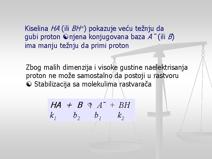 Kiselina HA (ili BH+) pokazuje veću težnju da gubi proton njena konjugovana baza Aˉ