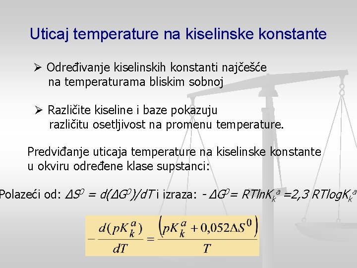 Uticaj temperature na kiselinske konstante Ø Određivanje kiselinskih konstanti najčešće na temperaturama bliskim sobnoj