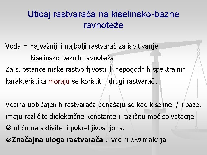 Uticaj rastvarača na kiselinsko-bazne ravnoteže Voda = najvažniji i najbolji rastvarač za ispitivanje kiselinsko-baznih