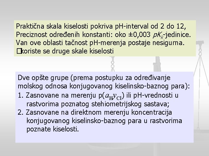 Praktična skala kiselosti pokriva p. H-interval od 2 do 12, Preciznost određenih konstanti: oko