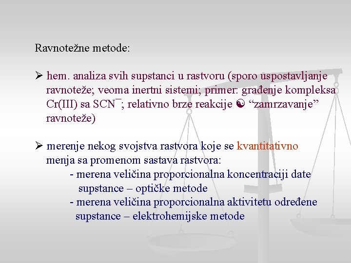 Ravnotežne metode: Ø hem. analiza svih supstanci u rastvoru (sporo uspostavljanje ravnoteže; veoma inertni