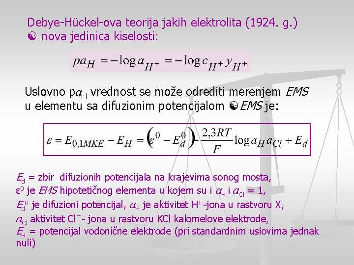 Debye-Hückel-ova teorija jakih elektrolita (1924. g. ) nova jedinica kiselosti: Uslovno pa. H vrednost