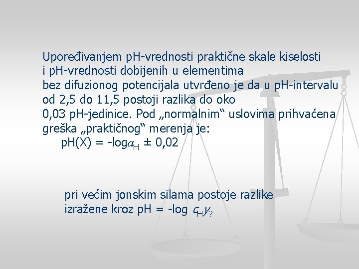 Upoređivanjem p. H-vrednosti praktične skale kiselosti i p. H-vrednosti dobijenih u elementima bez difuzionog