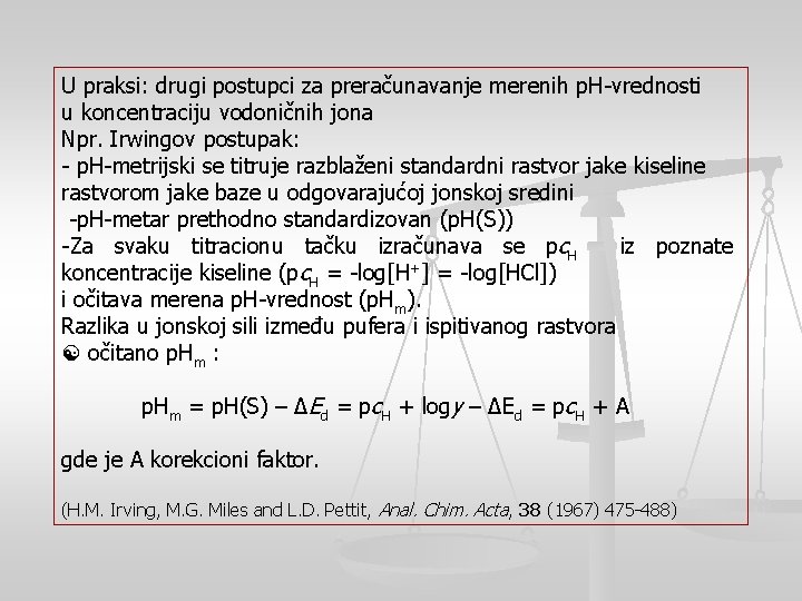 U praksi: drugi postupci za preračunavanje merenih p. H-vrednosti u koncentraciju vodoničnih jona Npr.