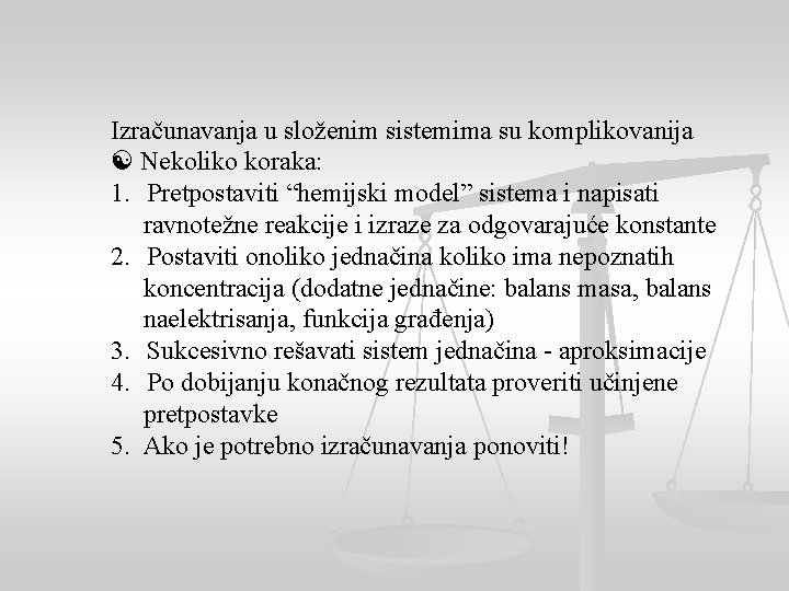 Izračunavanja u složenim sistemima su komplikovanija Nekoliko koraka: 1. Pretpostaviti “hemijski model” sistema i