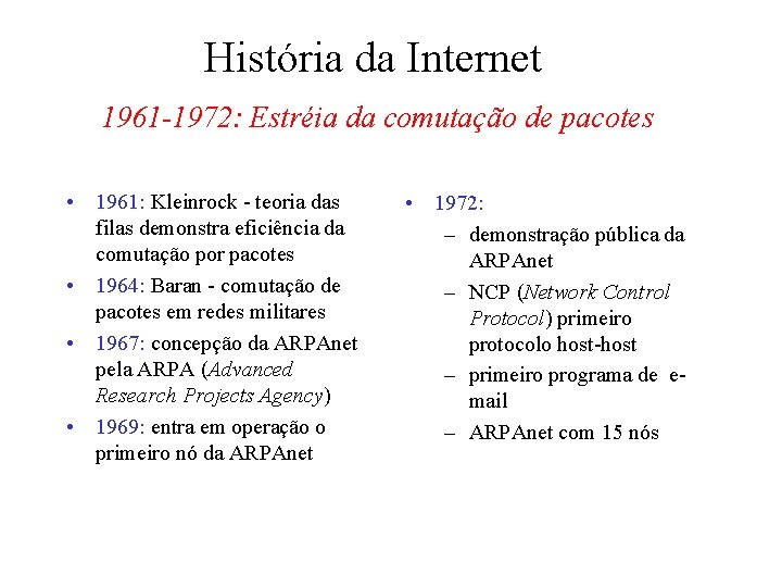 História da Internet 1961 -1972: Estréia da comutação de pacotes • 1961: Kleinrock -