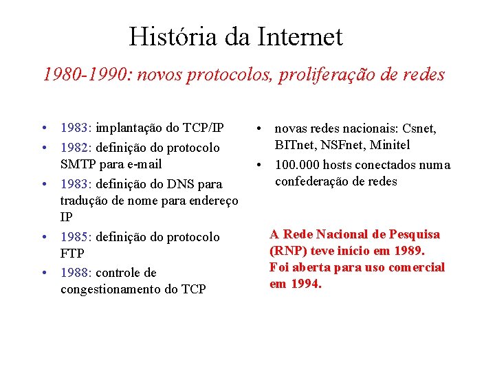 História da Internet 1980 -1990: novos protocolos, proliferação de redes • 1983: implantação do
