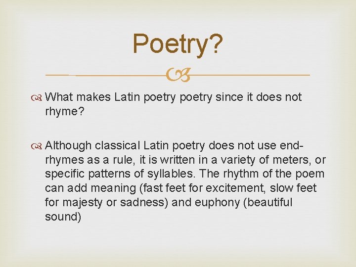 Poetry? What makes Latin poetry since it does not rhyme? Although classical Latin poetry