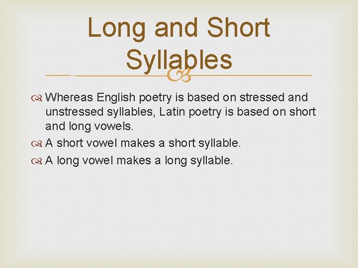 Long and Short Syllables Whereas English poetry is based on stressed and unstressed syllables,