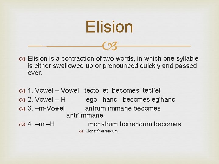 Elision is a contraction of two words, in which one syllable is either swallowed