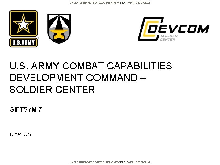 UNCLASSIFIED//FOR OFFICIAL USE ONLY//DRAFT//PRE-DECISIONAL U. S. ARMY COMBAT CAPABILITIES DEVELOPMENT COMMAND – SOLDIER CENTER