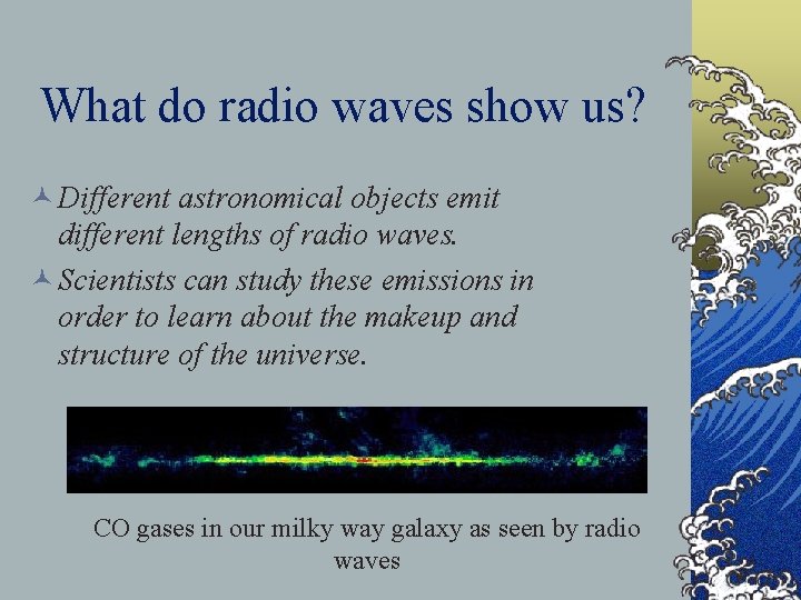 What do radio waves show us? © Different astronomical objects emit different lengths of