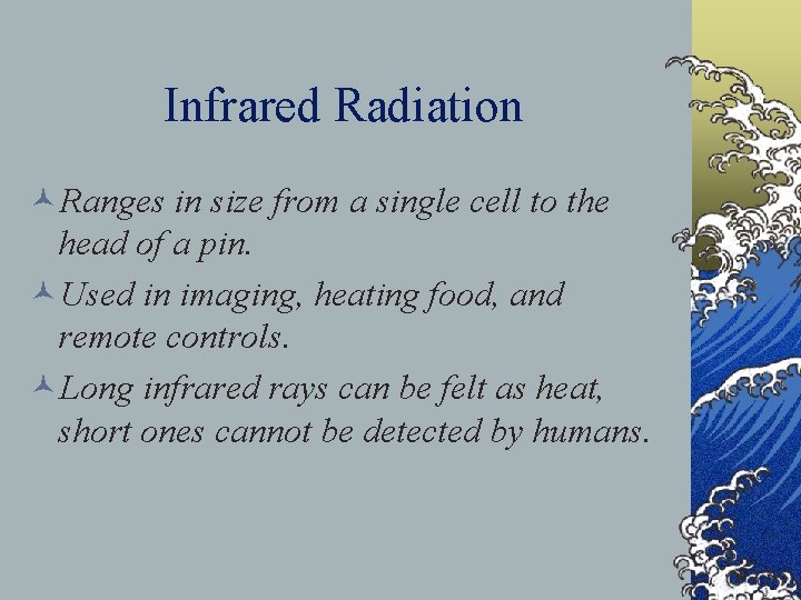 Infrared Radiation ©Ranges in size from a single cell to the head of a