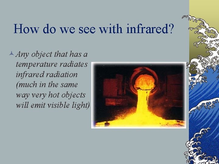 How do we see with infrared? © Any object that has a temperature radiates