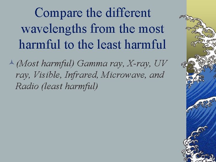 Compare the different wavelengths from the most harmful to the least harmful ©(Most harmful)