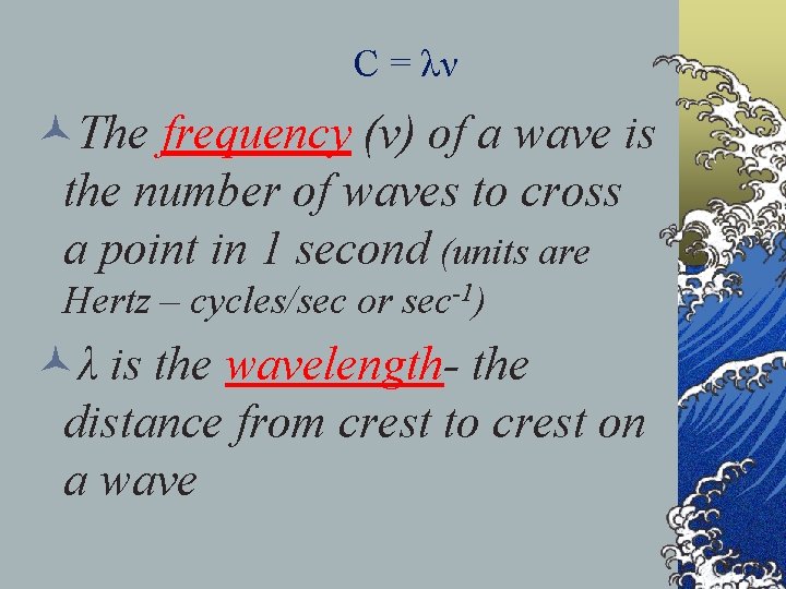 C = λν ©The frequency (v) of a wave is the number of waves