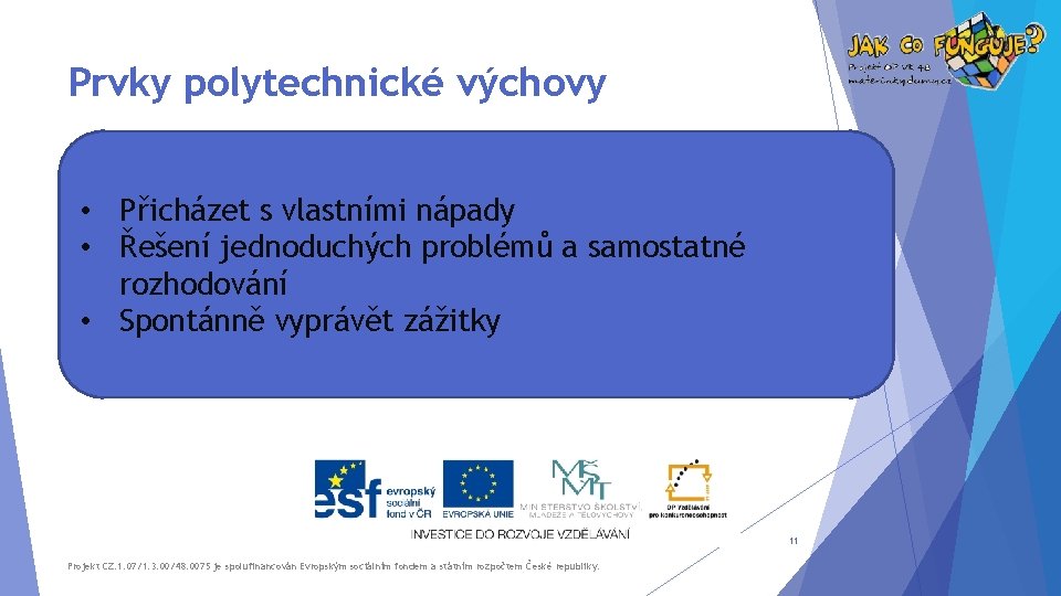 Prvky polytechnické výchovy • Přicházet s vlastními nápady • Řešení jednoduchých problémů a samostatné